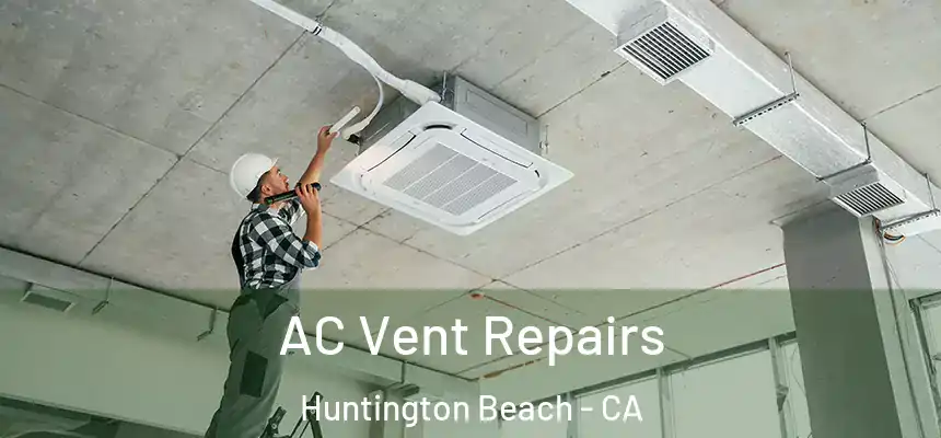 AC Vent Repairs Huntington Beach - CA