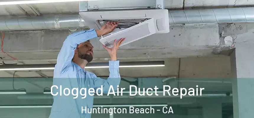  Clogged Air Duct Repair Huntington Beach - CA