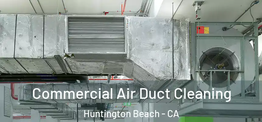Commercial Air Duct Cleaning Huntington Beach - CA