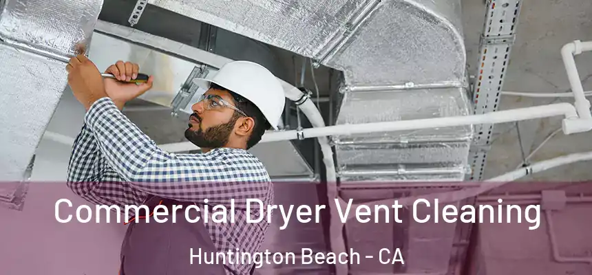  Commercial Dryer Vent Cleaning Huntington Beach - CA