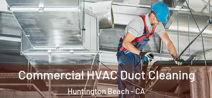 Commercial HVAC Duct Cleaning Huntington Beach - CA