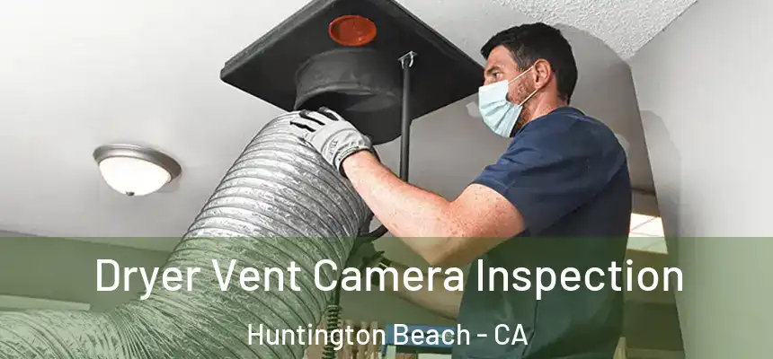 Dryer Vent Camera Inspection Huntington Beach - CA
