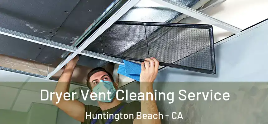 Dryer Vent Cleaning Service Huntington Beach - CA