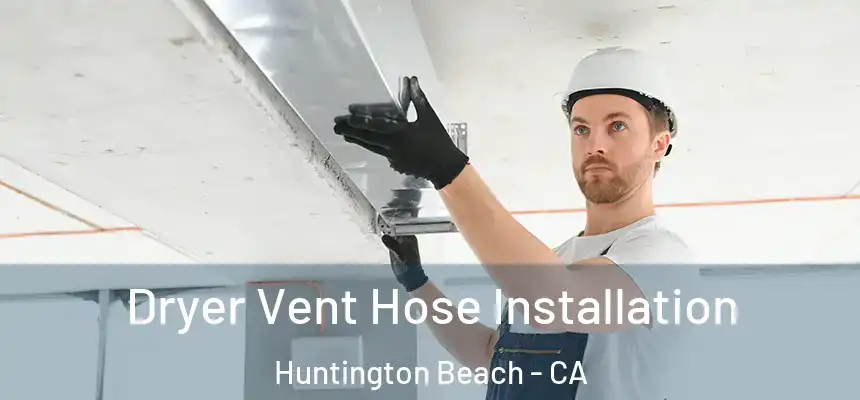 Dryer Vent Hose Installation Huntington Beach - CA
