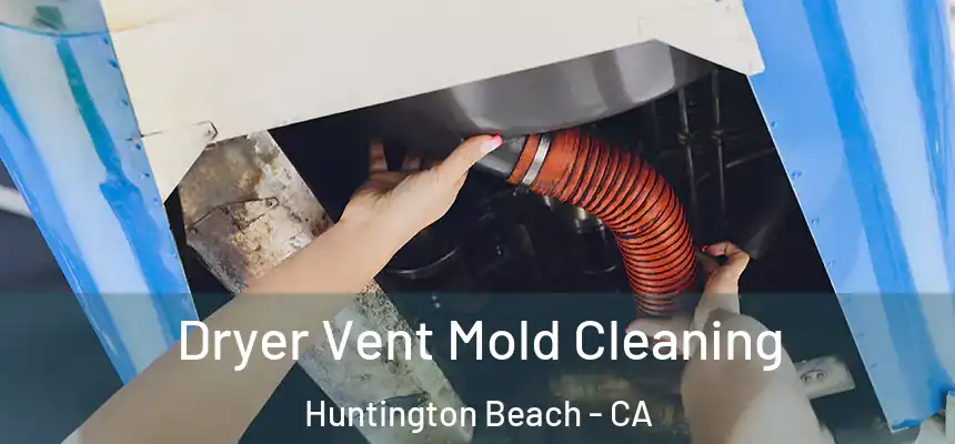 Dryer Vent Mold Cleaning Huntington Beach - CA