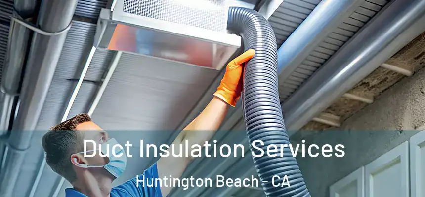 Duct Insulation Services Huntington Beach - CA