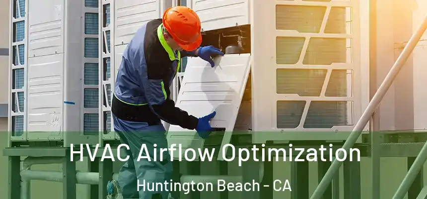  HVAC Airflow Optimization Huntington Beach - CA