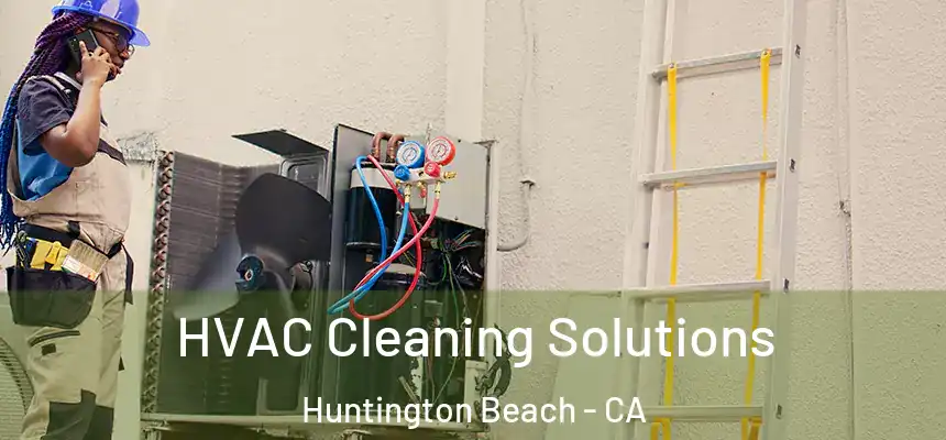 HVAC Cleaning Solutions Huntington Beach - CA