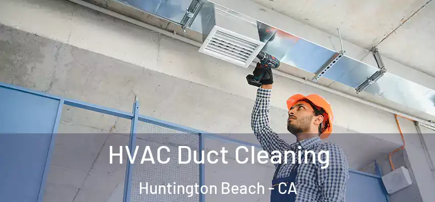 HVAC Duct Cleaning Huntington Beach - CA