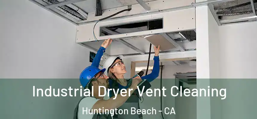 Industrial Dryer Vent Cleaning Huntington Beach - CA