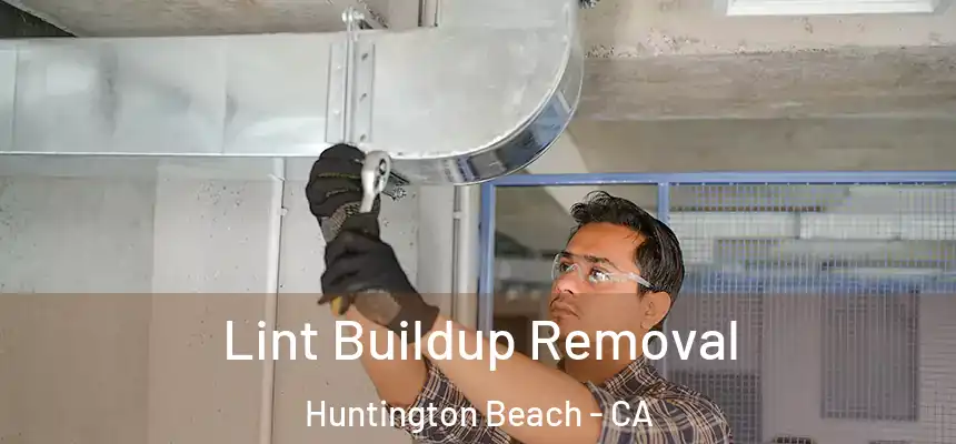 Lint Buildup Removal Huntington Beach - CA