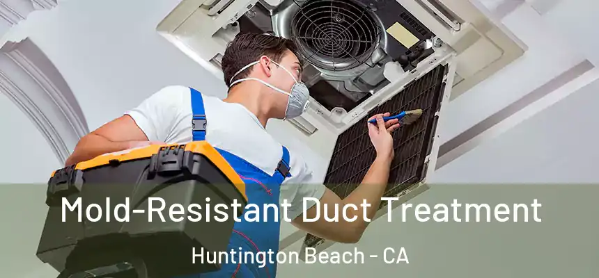  Mold-Resistant Duct Treatment Huntington Beach - CA