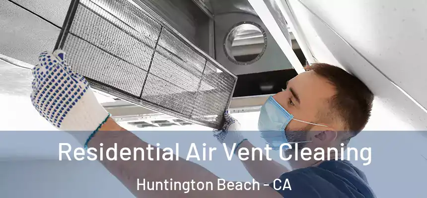  Residential Air Vent Cleaning Huntington Beach - CA