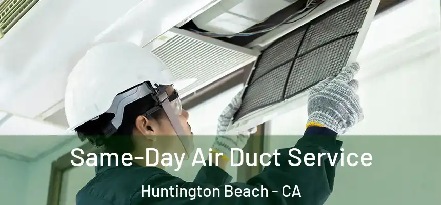 Same-Day Air Duct Service Huntington Beach - CA