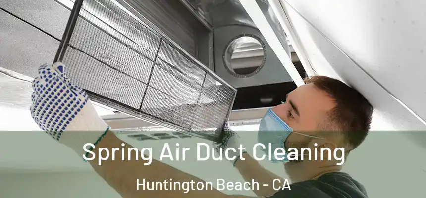 Spring Air Duct Cleaning Huntington Beach - CA